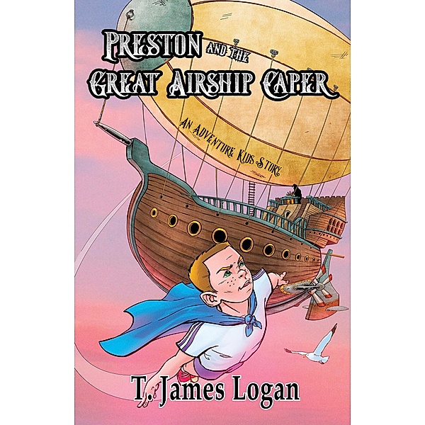 Preston and the Great Airship Caper (Adventure Kids, #6) / Adventure Kids, T. James Logan