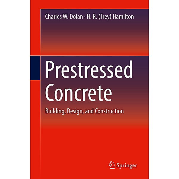 Prestressed Concrete, Charles W. Dolan, H. R. (Trey) Hamilton