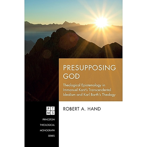 Presupposing God / Princeton Theological Monograph Series Bd.247, Robert A. Hand
