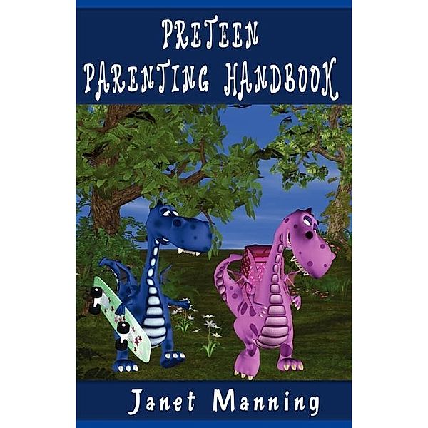 PRETEEN PARENTING HANDBOOK / FastPencil, Janet Manning