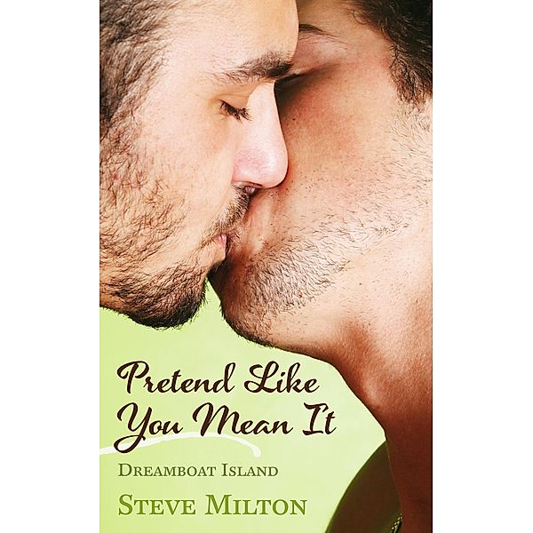 Pretend Like You Mean It (Dreamboat Island, #4) / Dreamboat Island, Steve Milton