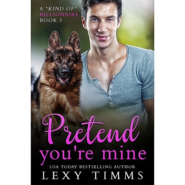 Pretend You're Mine (A Kind of Billionaire, #3) / A Kind of Billionaire, Lexy Timms