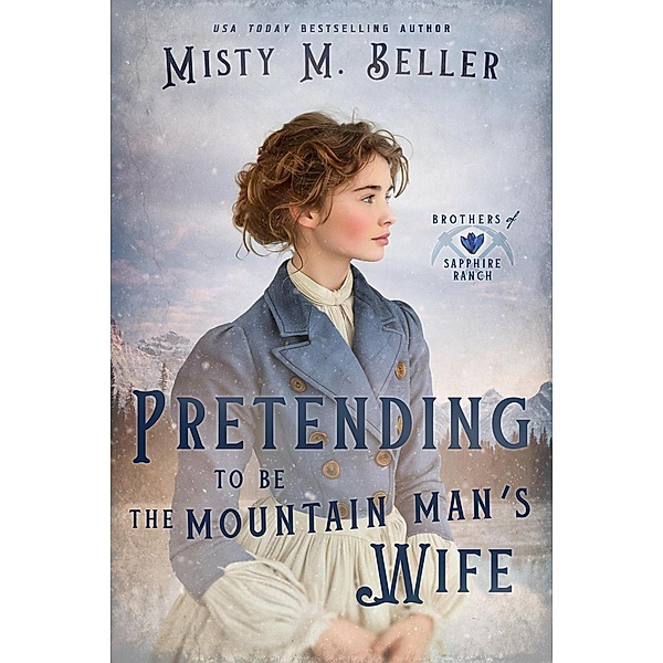 Pretending to be the Mountain Man's Wife (Brothers of Sapphire Ranch, #6) / Brothers of Sapphire Ranch, Misty M. Beller