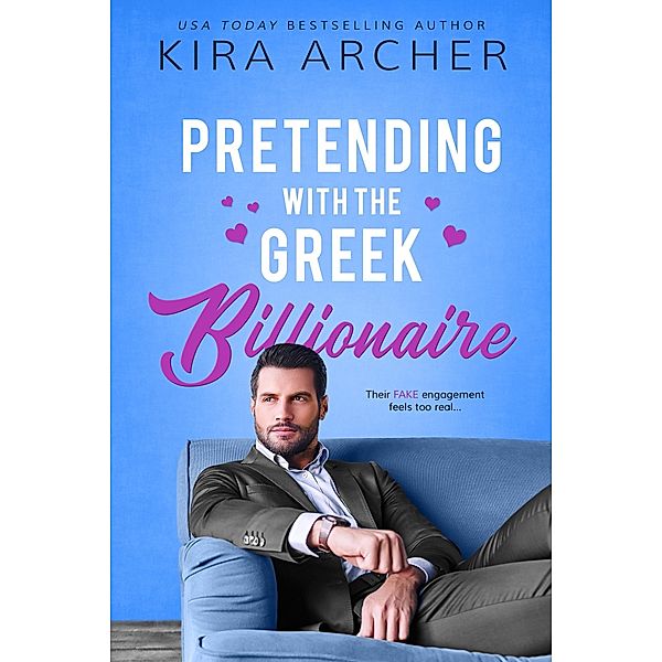 Pretending with the Greek Billionaire, Kira Archer