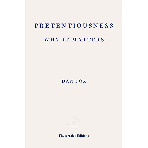 Pretentiousness: Why it Matters, Dan Fox