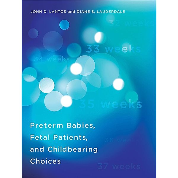 Preterm Babies, Fetal Patients, and Childbearing Choices / Basic Bioethics, John D. Lantos, Diane S. Lauderdale