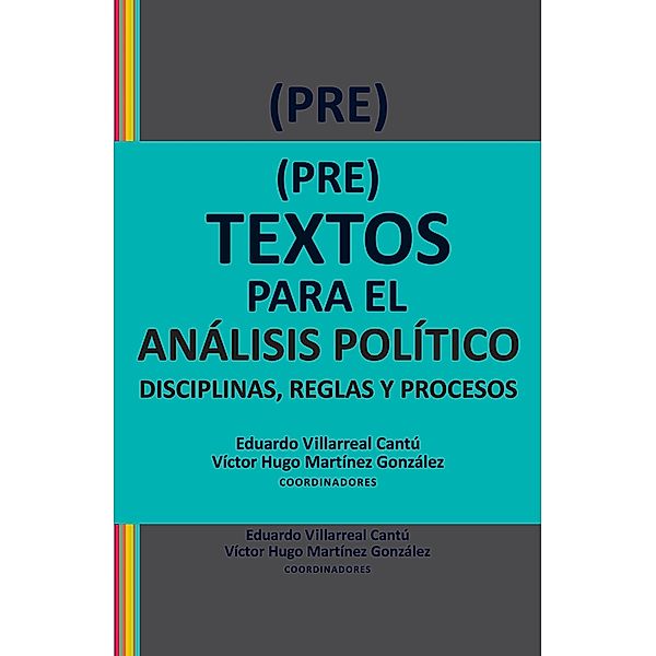 (Pre)textos para el análisis político, Eduardo Villarreal Cantú, Martín Retamozo, Víctor Hugo Martínez González, Víctor Alarcón Olguín, Angela Oyhandy Cioffi, Ricardo Ernst Montenegro, Enrique Serrano Gómez, José Luis Berlanga Santos, Moisés Pérez Vega, Sergio Ortiz Leroux