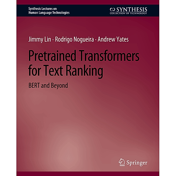 Pretrained Transformers for Text Ranking, Jimmy Lin, Rodrigo Nogueira, Andrew Yates