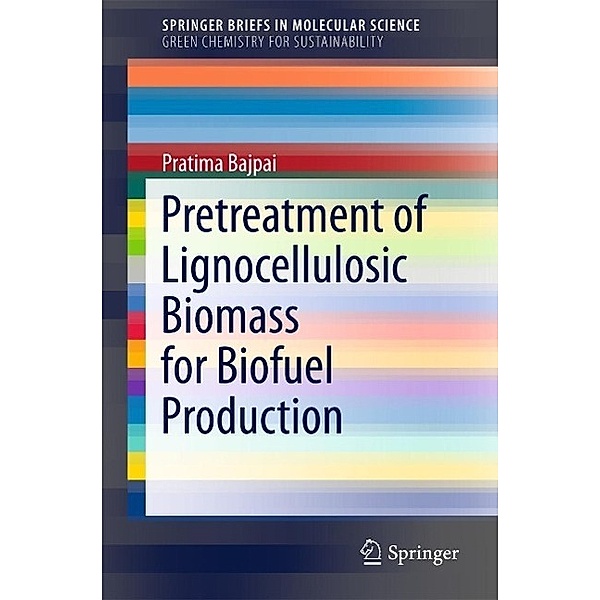 Pretreatment of Lignocellulosic Biomass for Biofuel Production / SpringerBriefs in Molecular Science, Pratima Bajpai