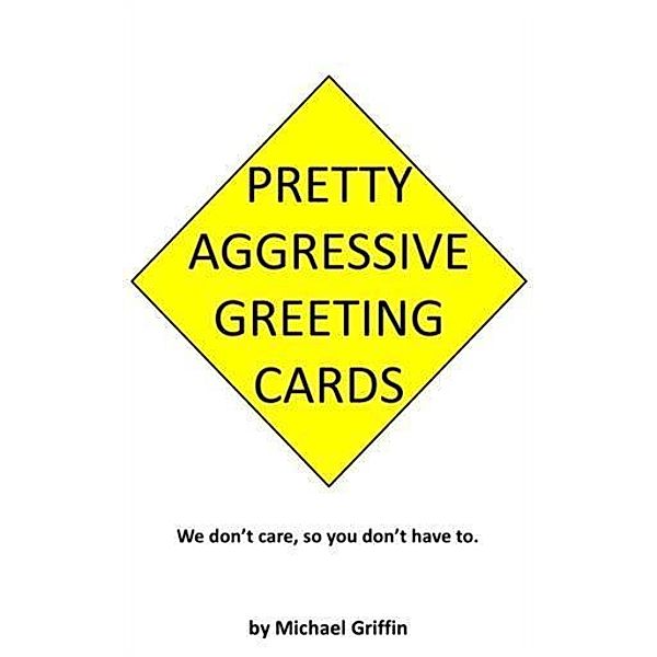 Pretty Aggressive Greeting Cards, Michael Griffin