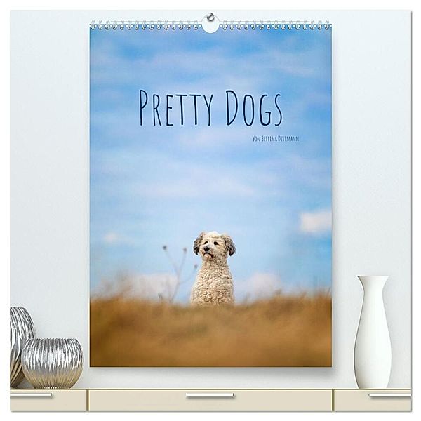 Pretty Dogs (hochwertiger Premium Wandkalender 2024 DIN A2 hoch), Kunstdruck in Hochglanz, Bettina Dittmann