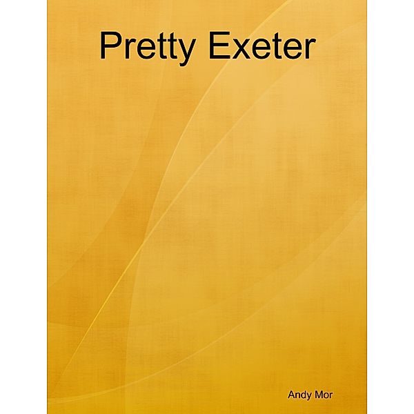 Pretty Exeter, Andy Mor