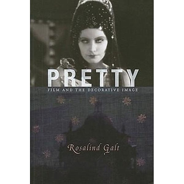 Pretty: Film and the Decorative Image, Rosalind Galt