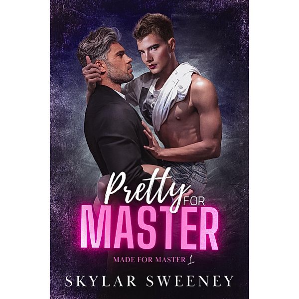 Pretty for Master (Made for Master, #1) / Made for Master, Skylar Sweeney