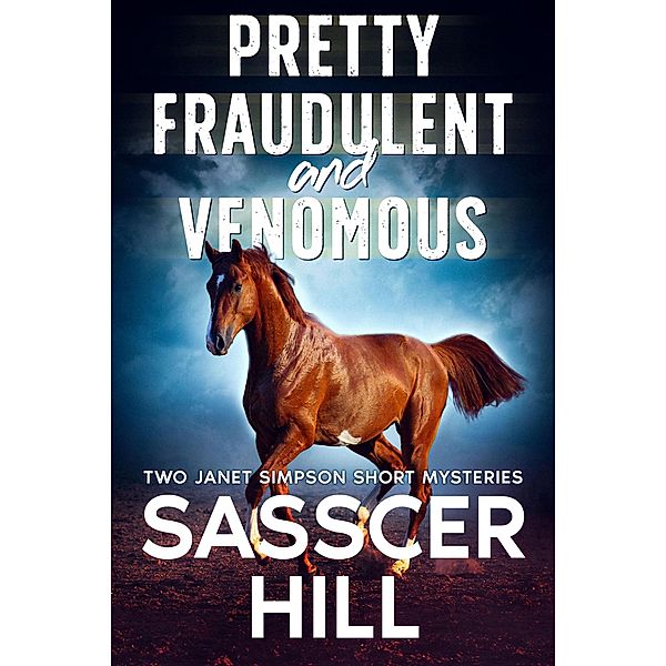 Pretty Fraudulent And Venomous: Two Short Stories (The Janet Simpson Mysteries) / The Janet Simpson Mysteries, Sasscer Hill