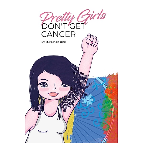 Pretty Girls Don't Get Cancer, M. Patricia Diaz