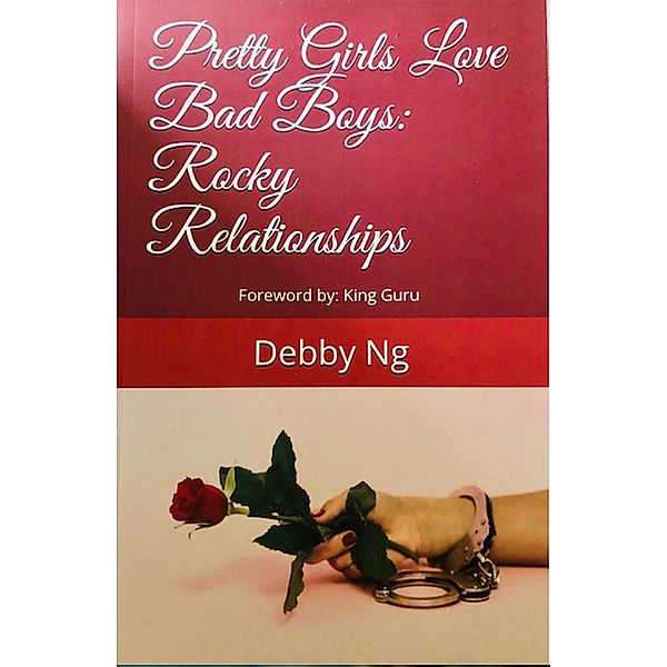 Pretty Girls Love Bad Boys: Rocky Relationships, Debby Ng