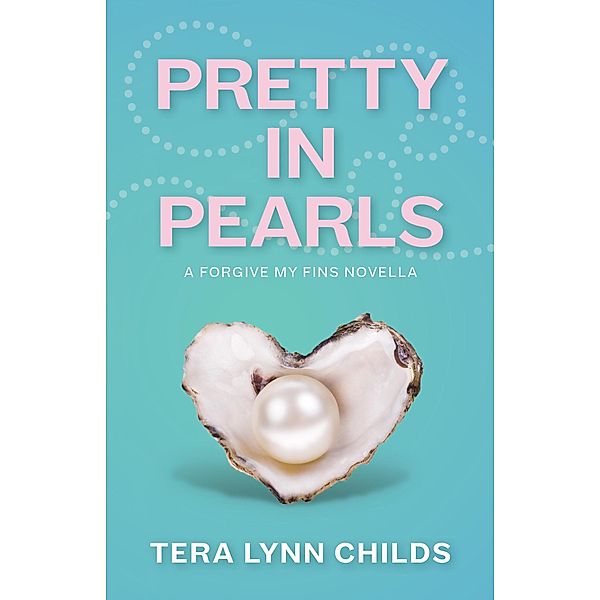 Pretty in Pearls (Forgive My Fins, #3.1) / Forgive My Fins, Tera Lynn Childs