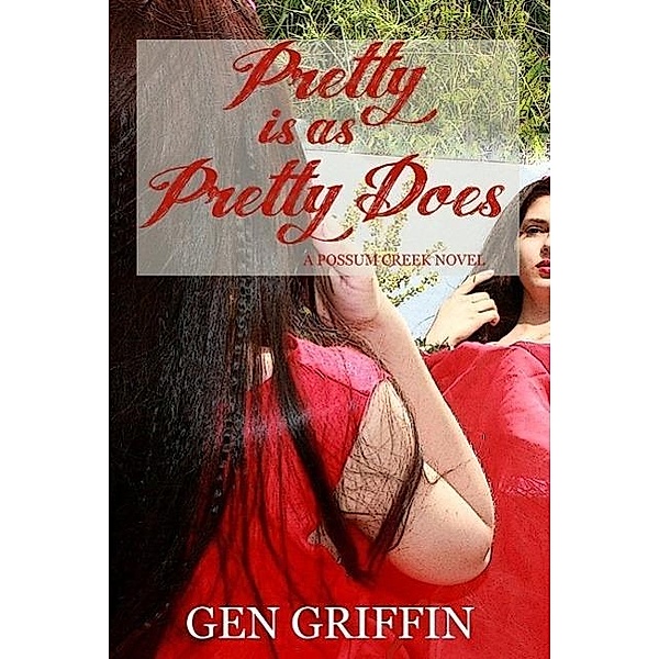Pretty Is As Pretty Does (Possum Creek, #4), Gen Griffin