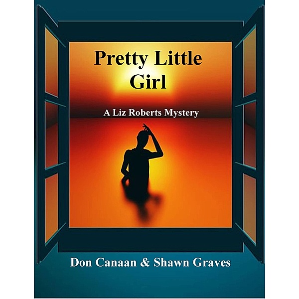 Pretty Little Girl (A Liz Roberts Mystery, #1), Don Canaan, Shawn Graves