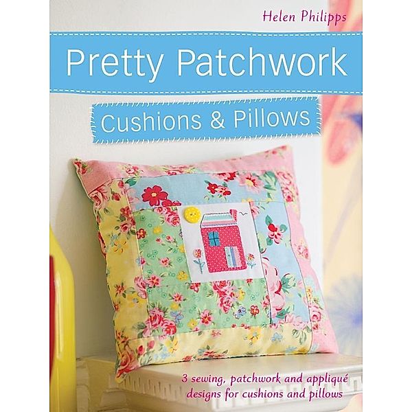 Pretty Patchwork Cushions & Pillows / David & Charles, Helen Philipps