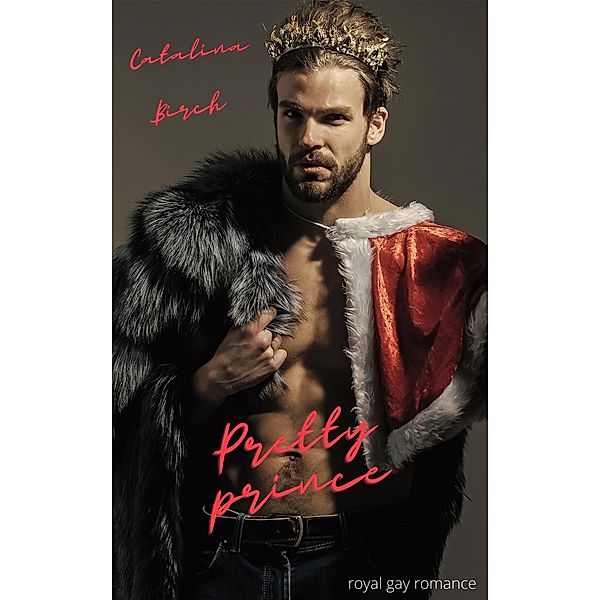 Pretty Prince: Royal Gay Romance, Catalina Birch