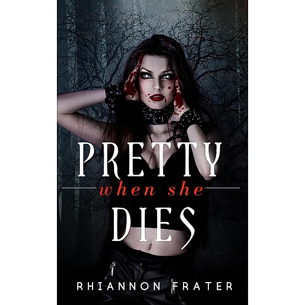 Pretty When She Dies / Pretty When She Dies, Rhiannon Frater