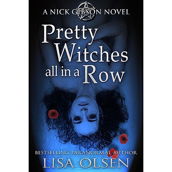 Pretty Witches all in a Row (A Nick Gibson Novel, #1) / A Nick Gibson Novel, Lisa Olsen