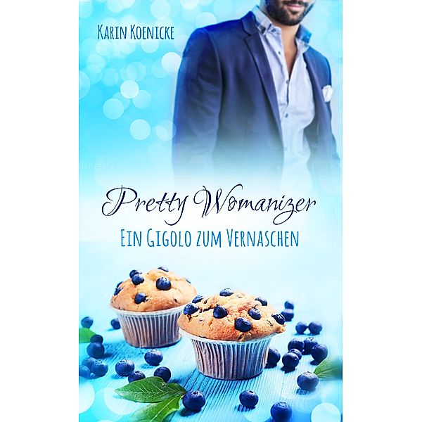 Pretty Womanizer - Ein Gigolo zum Vernaschen / New York Lovestorys Bd.2, Karin Koenicke