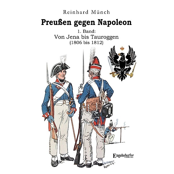 Preußen gegen Napoleon 1. Band: Von Jena bis Tauroggen (1806 bis 1812), Reinhard Münch