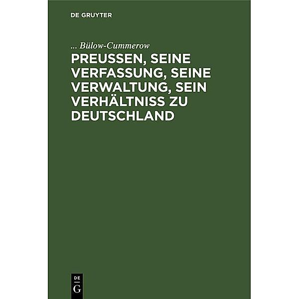 Preußen, seine Verfassung, seine Verwaltung, sein Verhältniß zu Deutschland, . . . Bülow-Cummerow