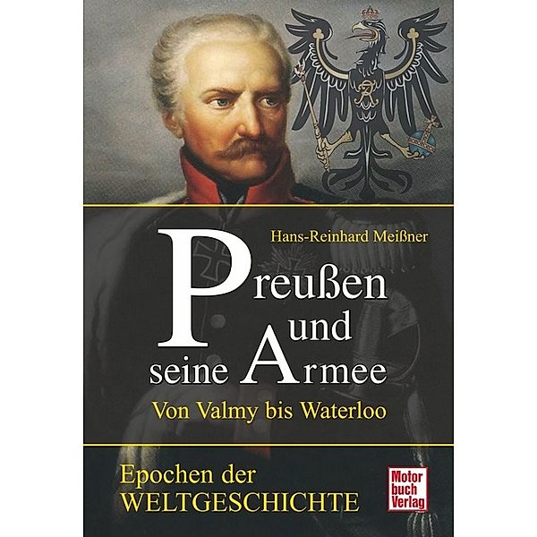 Preußen und seine Armee: Bd.1 Von Valmy bis Waterloo, Hans-Reinhard Meißner