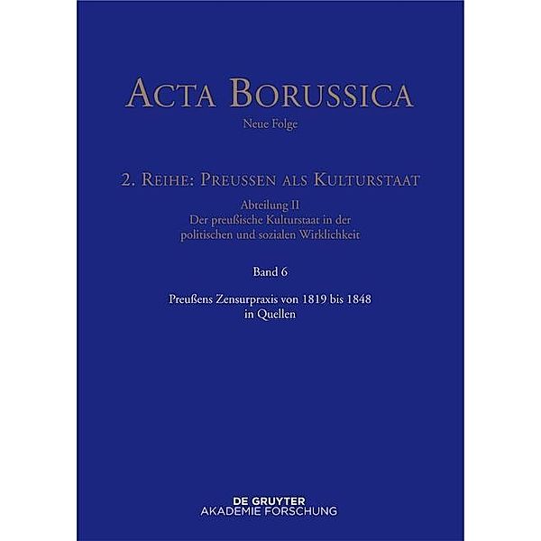 Preußens Zensurpraxis von 1819 bis 1848 in Quellen / Acta Borussica, Neue Folge, 2. Reihe: Preußen als Kulturstaat. Der preußische Kulturstaat in der politischen und sozialen Wirklichkeit