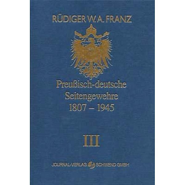 Preussisch-deutsche Seitengewehre 1807-1945 Band III, Rüdiger W Franz