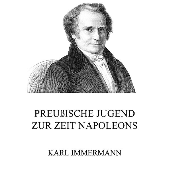 Preussische Jugend zur Zeit Napoleons, Karl Immermann