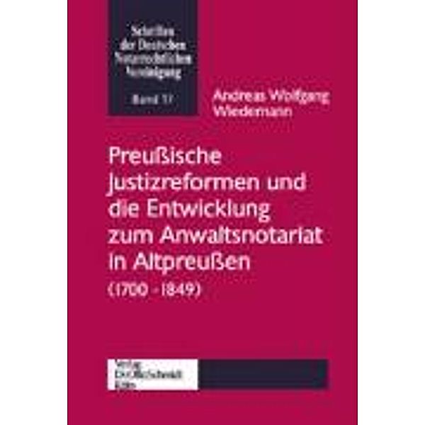 Preußische Justizreformen und die Entwicklung des Anwaltsnotariats in Altpreußen (1700-1849), Andreas W. Wiedemann