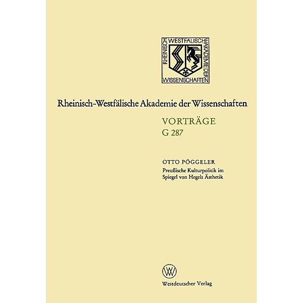 Preußische Kulturpolitik im Spiegel von Hegels Ästhetik / Rheinisch-Westfälische Akademie der Wissenschaften Bd.287, Otto Pöggeler