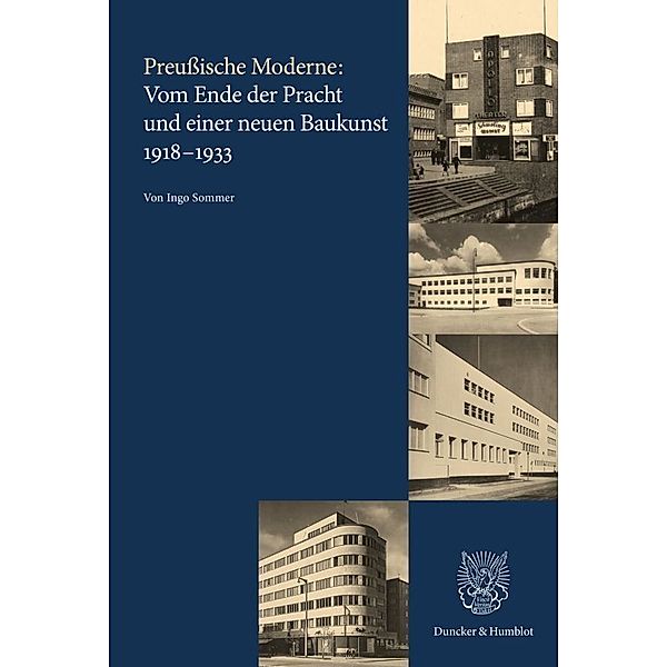 Preußische Moderne: Vom Ende der Pracht und einer neuen Baukunst 1918-1933, Ingo Sommer