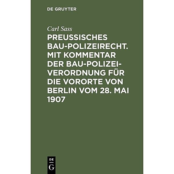 Preussisches Baupolizeirecht. Mit Kommentar der Baupolizeiverordnung für die Vororte von Berlin vom 28. Mai 1907, Carl Sass