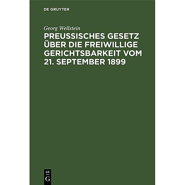 Preußisches Gesetz über die freiwillige Gerichtsbarkeit vom 21. September 1899, Georg Wellstein