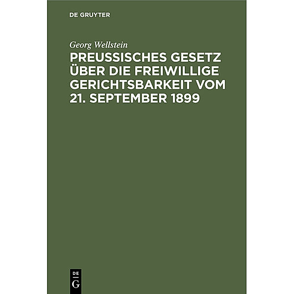 Preußisches Gesetz über die freiwillige Gerichtsbarkeit vom 21. September 1899, Georg Wellstein