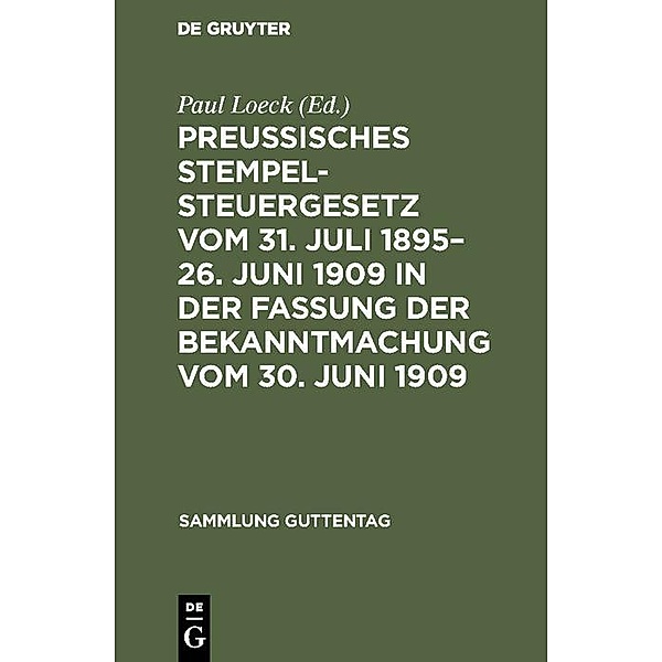Preussisches Stempelsteuergesetz vom 31. Juli 1895-26. Juni 1909 in der Fassung der Bekanntmachung vom 30. Juni 1909 / Sammlung Guttentag