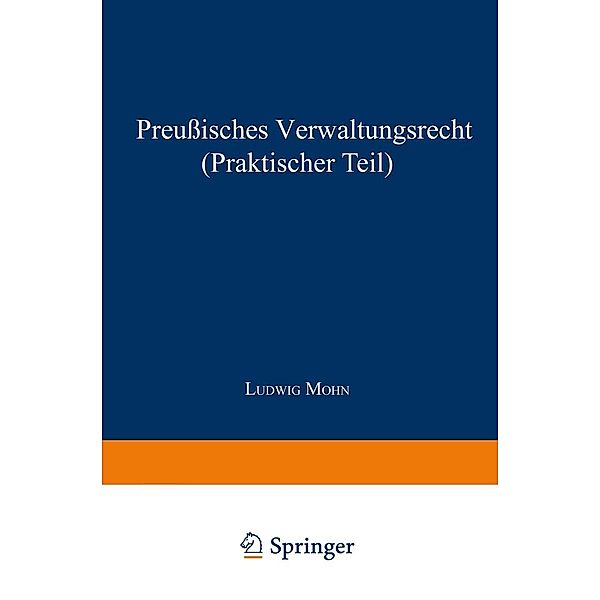 Preußisches Verwaltungsrecht (Praktischer Teil) / Juritische Hilfsbücher für Studium und Praxis, Ludwig Mohn