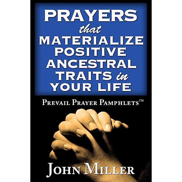 Prevail Prayer Pamphlets: Prayers that Materialize Positive Ancestral Traits in Your Life, John Miller