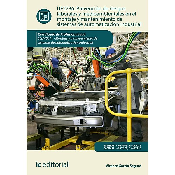 Prevención de riesgos laborales y mediambientales en el montaje y mantenimiento de sistemas de automatización industrial. ELEM0311, Vicente García Segura
