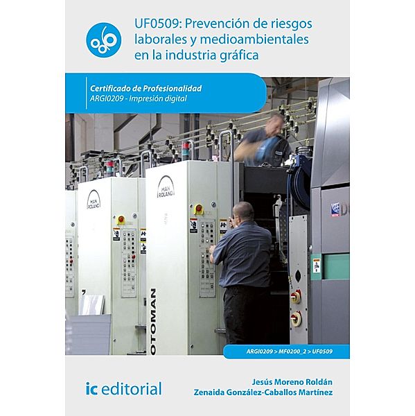 Prevención de riesgos laborales y medioambientales en la industria gráfica. ARGI0209, Jesús Moreno Roldán, Zenaida González-Caballos Martínez, Álvaro Torres Rojas