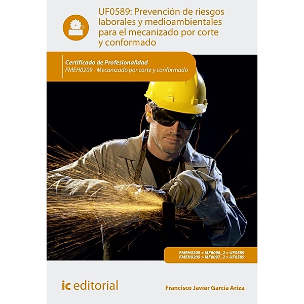 Prevención de riesgos laborales y medioambientales para el mecanizado por corte y conformado. FMEH0209, Francisco Javier García Ariza