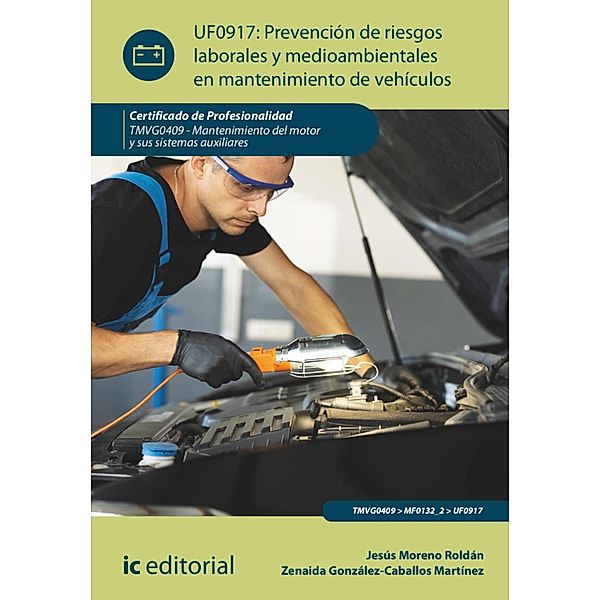 Prevención de riesgos laborales y medioambientales en mantenimiento de vehículos. TMVG0409, Jesús Moreno Roldán, Zenaida González-Caballos Martínez