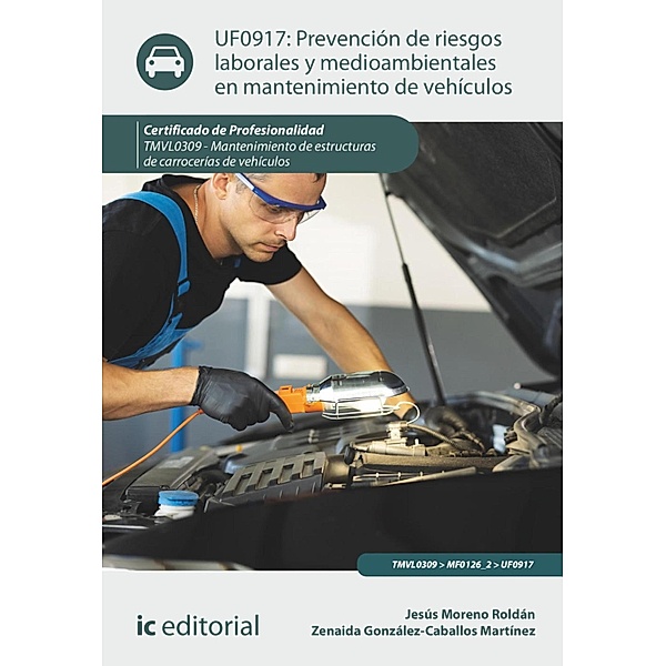 Prevención de riesgos laborales y medioambientales en mantenimiento de vehículos. TMVL0309, Jesús Moreno Roldán, Zenaida González-Caballos Martínez