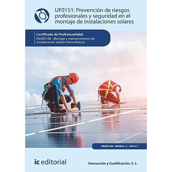 Prevención de riesgos profesionales y seguridad en el montaje de instalaciones solares. ENAE0108, Innovación y Cualificación S. L.